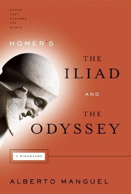 Homer's the Iliad and the Odyssey - Alberto Manguel