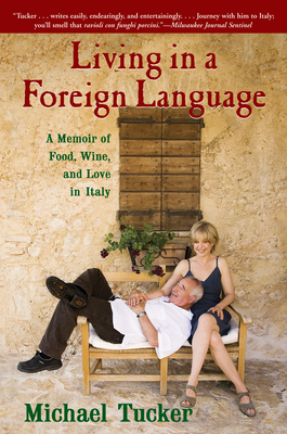 Living in a Foreign Language: A Memoir of Food, Wine, and Love in Italy - Michael Tucker