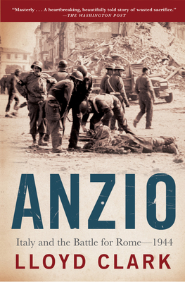 Anzio: Italy and the Battle for Rome - 1944 - Lloyd Clark
