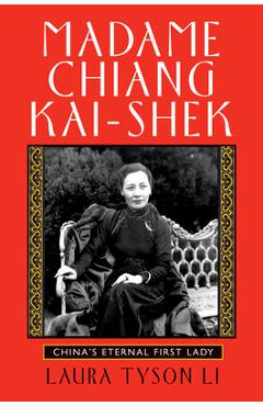 Poza produsului Madame Chiang Kai-Shek: China's Eternal First Lady - Laura Tyson Li
