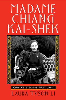 Madame Chiang Kai-Shek: China's Eternal First Lady - Laura Tyson Li