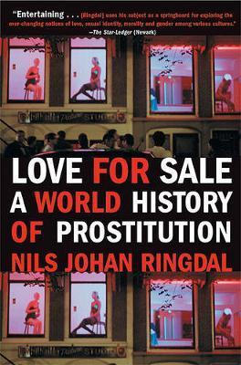 Love for Sale: A World History of Prostitution - Nils Johan Ringdal