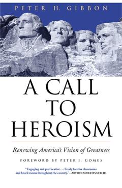 Poza produsului A Call to Heroism: Renewing America's Vision of Greatness - Peter H. Gibbon
