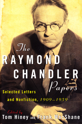 The Raymond Chandler Papers: Selected Letters and Nonfiction 1909-1959 - Tom Hiney