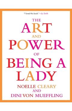 Coperta cărții 'The Art and Power of Being a Lady - Noelle Cleary'