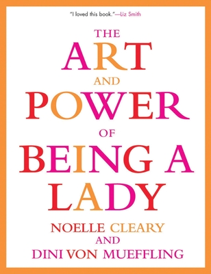 Coperta cărții 'The Art and Power of Being a Lady - Noelle Cleary'