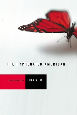 The Hyphenated American: Four Plays: Red, Scissors, a Beautiful Country, and Wonderland - Chay Yew