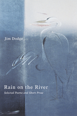 Rain on the River: Selected Poems and Short Prose - Jim Dodge