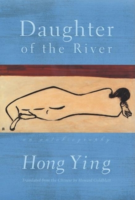 Daughter of the River: An Autobiography - Hong Ying