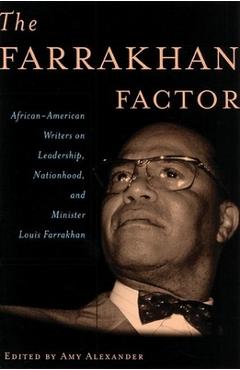 Coperta cărții 'The Farrakhan Factor: African-American Writers on Leadership, Nationhood, and Minister Louis Farrakhan - Amy Alexander'