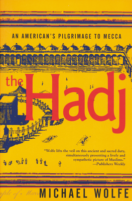The Hadj: An American Pilgrimage to Mecca - Michael Wolfe