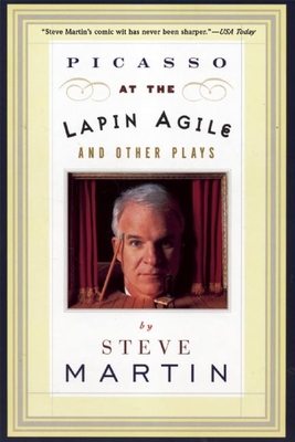 Picasso at the Lapin Agile and Other Plays: Picasso at the Lapin Agile, the Zig-Zag Woman, Patter for a Floating Lady, Wasp - Steve Martin