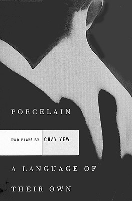 Porcelain and a Language of Their Own: Two Plays - Chay Yew