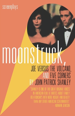 Moonstruck, Joe Versus the Volcano, and Five Corners: Screenplays - John Patrick Shanley