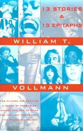 Thirteen Stories and Thirteen Epitaphs - William T. Vollmann
