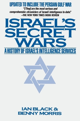 Israel's Secret Wars: A History of Israel's Intelligence Services - Ian Black