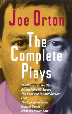 The Complete Plays: The Ruffian on the Stair; Entertaining Mr. Sloane; The Good and Faithful Servant; Loot; The Erpingham Camp; Funeral Ga - Joe Orton