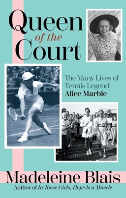 Queen of the Court: The Many Lives of Tennis Legend Alice Marble - Madeleine Blais