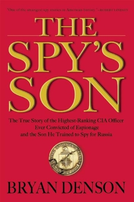 Coperta cărții 'The Spy's Son: The True Story of the Highest-Ranking CIA Officer Ever Convicted of Espionage and the Son He Trained to'
