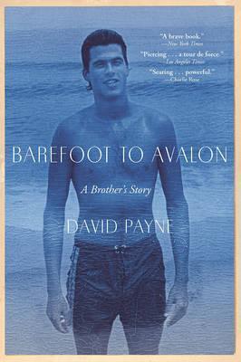 Barefoot to Avalon: A Brother's Story - David Payne
