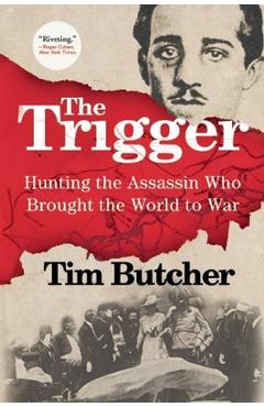 The Trigger: Hunting the Assassin Who Brought the World to War