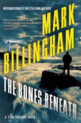 The Bones Beneath: A Tom Thorne Novel - Mark Billingham