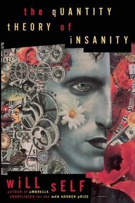 The Quantity Theory of Insanity - Will Self