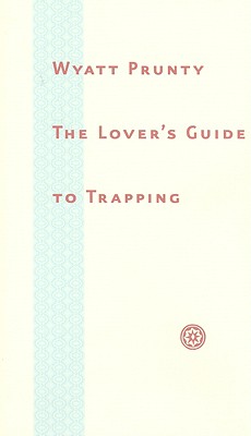 Coperta cărții 'The Lover's Guide to Trapping - Wyatt Prunty'