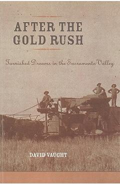 Coperta cărții 'After the Gold Rush: Tarnished Dreams in the Sacramento Valley - David Vaught'