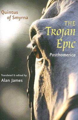 The Trojan Epic: Posthomerica - Smyrnaeus Quintus