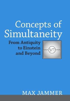 Concepts of Simultaneity: From Antiquity to Einstein and Beyond - Max Jammer