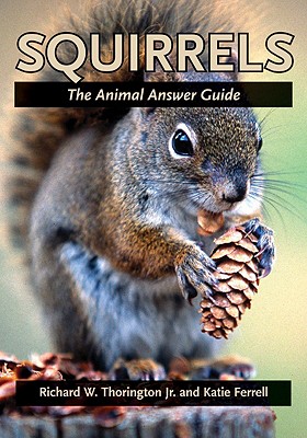 Squirrels: The Animal Answer Guide - Richard W. Thorington