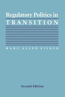 Regulatory Politics in Transition - Marc Allen Eisner