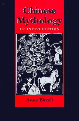 Chinese Mythology: An Introduction (Revised) - Anne M. Birrell