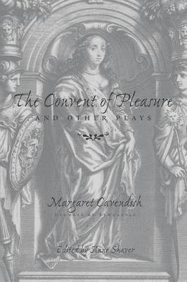 The Convent of Pleasure and Other Plays - Margaret Cavendish