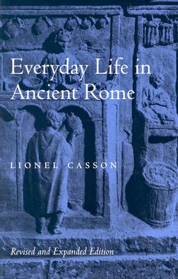 Everyday Life in Ancient Rome (Revised and Expanded) - Lionel Casson
