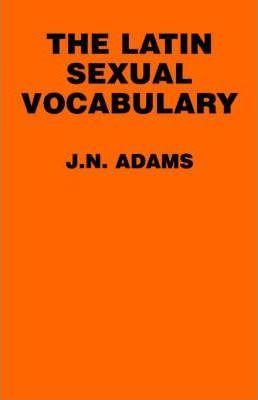 The Latin Sexual Vocabulary - James N. Adams