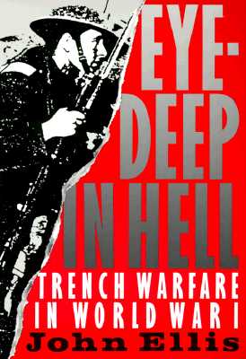 Eye-Deep in Hell: Trench Warfare in World War I - John Ellis