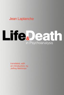 Life and Death in Psychoanalysis - Jean Laplanche