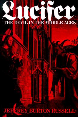 Lucifer: The Devil in the Middle Ages - Jeffrey Burton Russell