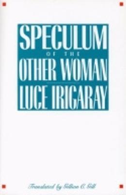 Speculum of the Other Woman: New Edition - Luce Irigaray