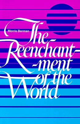 The Reenchantment of the World - Morris Berman