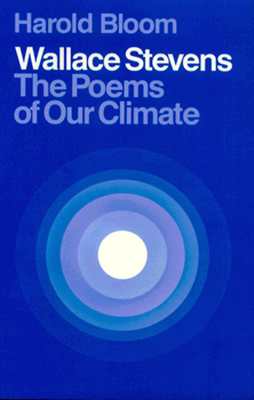 Wallace Stevens: The Poems of Our Climate - Harold Bloom