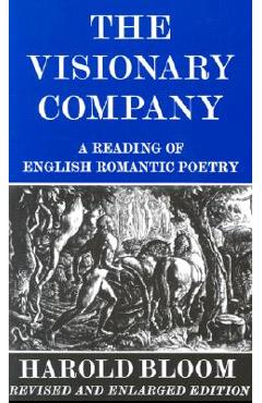 Poza produsului The Visionary Company: A Reading of English Romantic Poetry - Harold Bloom