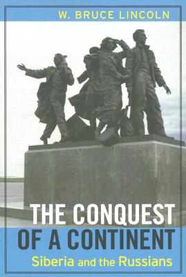 The Conquest of a Continent: Siberia and the Russians - Bruce Lincoln