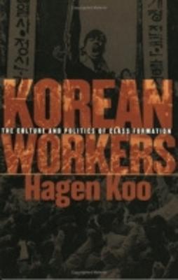 Korean Workers: The Culture and Politics of Class Formation - Hagen Koo