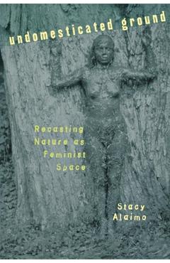 Poza produsului Undomesticated Ground - Stacy Alaimo