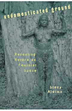 Undomesticated Ground - Stacy Alaimo
