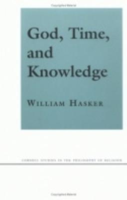 God, Time, and Knowledge: Science, Poetry, and Politics in the Age of Milton - William Hasker