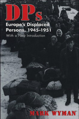 Dps: Europe's Displaced Persons, 1945-51 - Mark Wyman